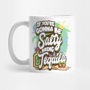 If You're Gonna Be Salty Bring Tequila Mug